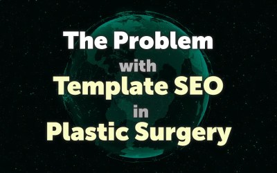 The Problem with Template SEO in Plastic Surgery